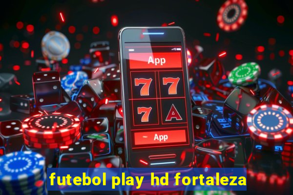 futebol play hd fortaleza